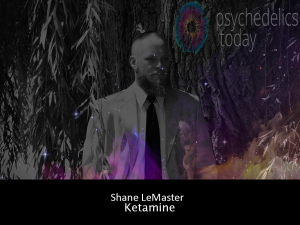 Shane LeMaster - Ketamine